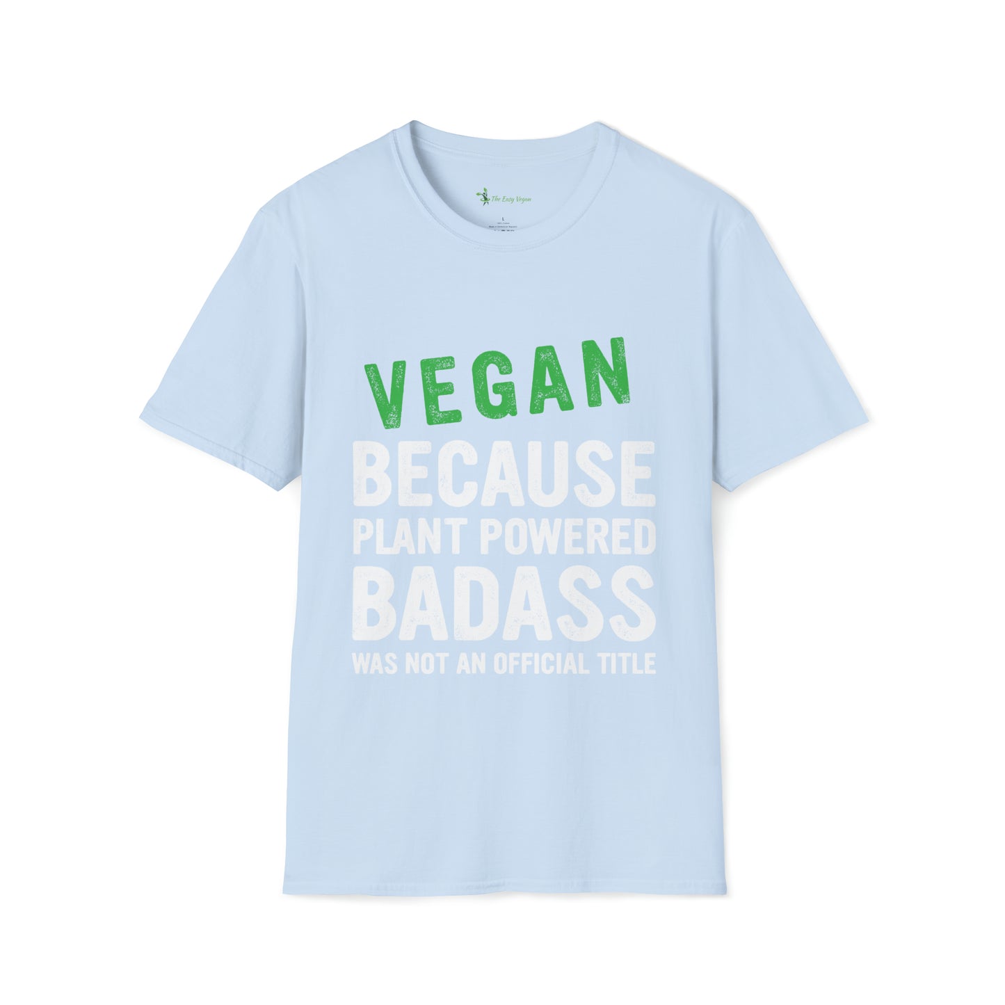 Vegan Because Plant Powered Badass was not and Official Title T-shirt