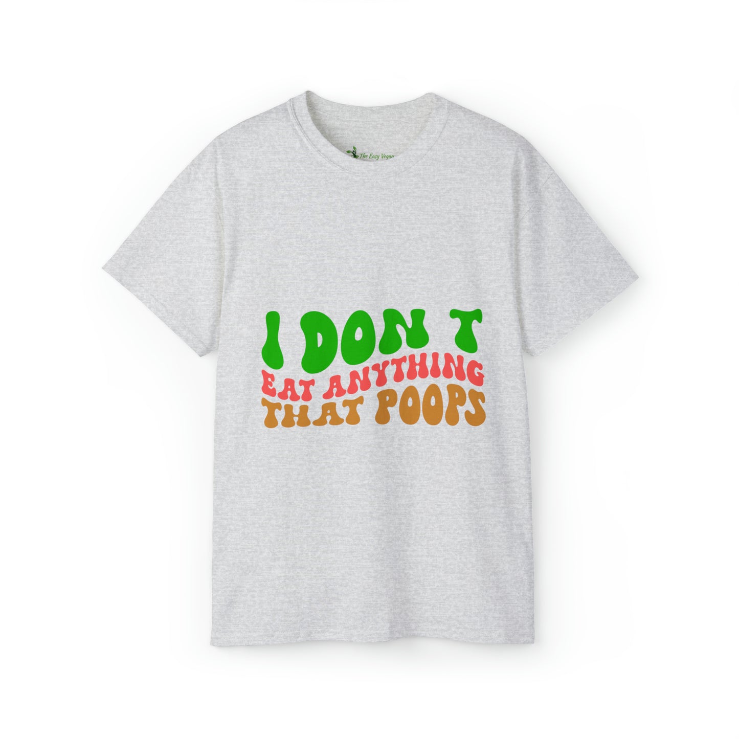 I don't Eat anything that Poops - Tee