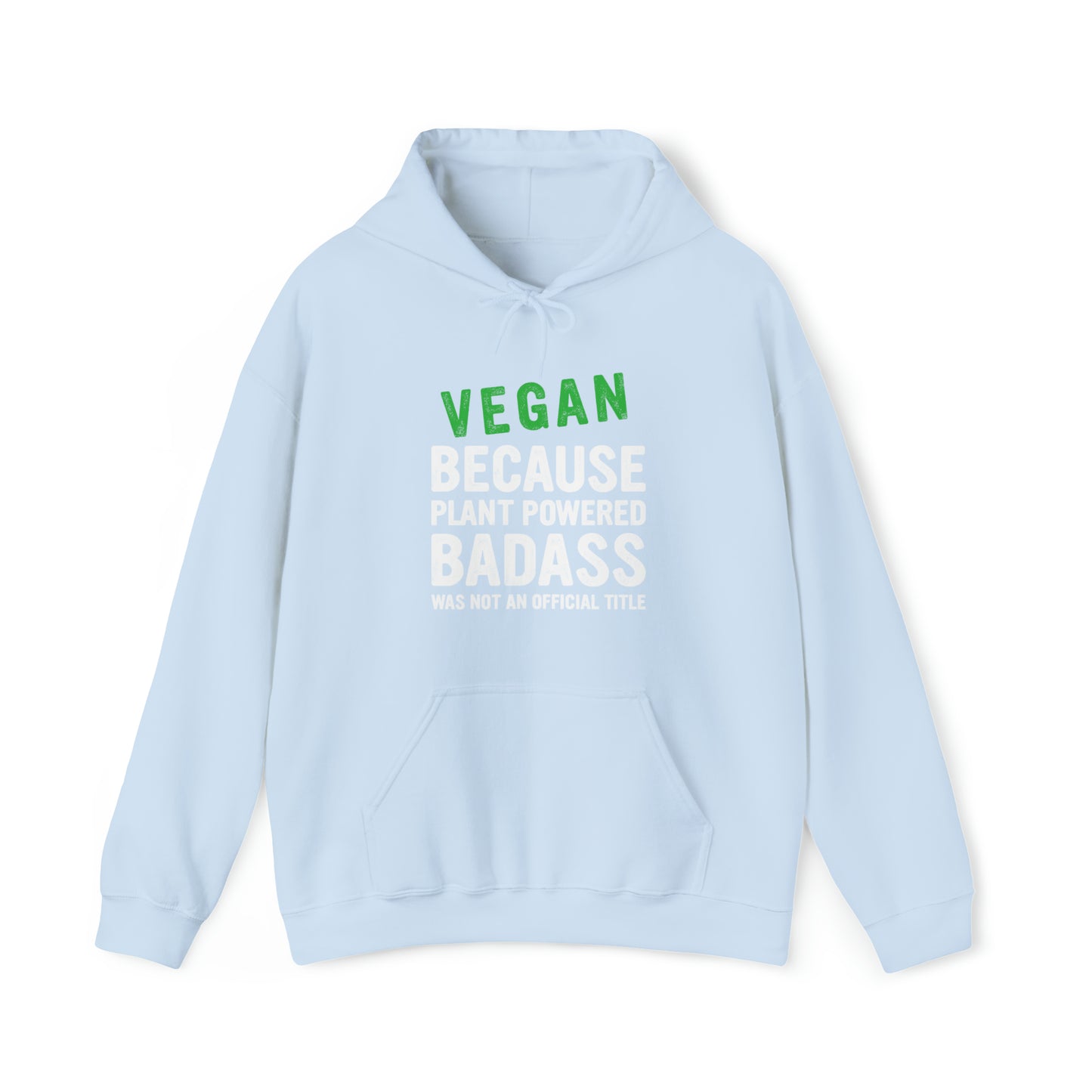 Vegan Because Plant Powered Badass was not and official title - Hoodie