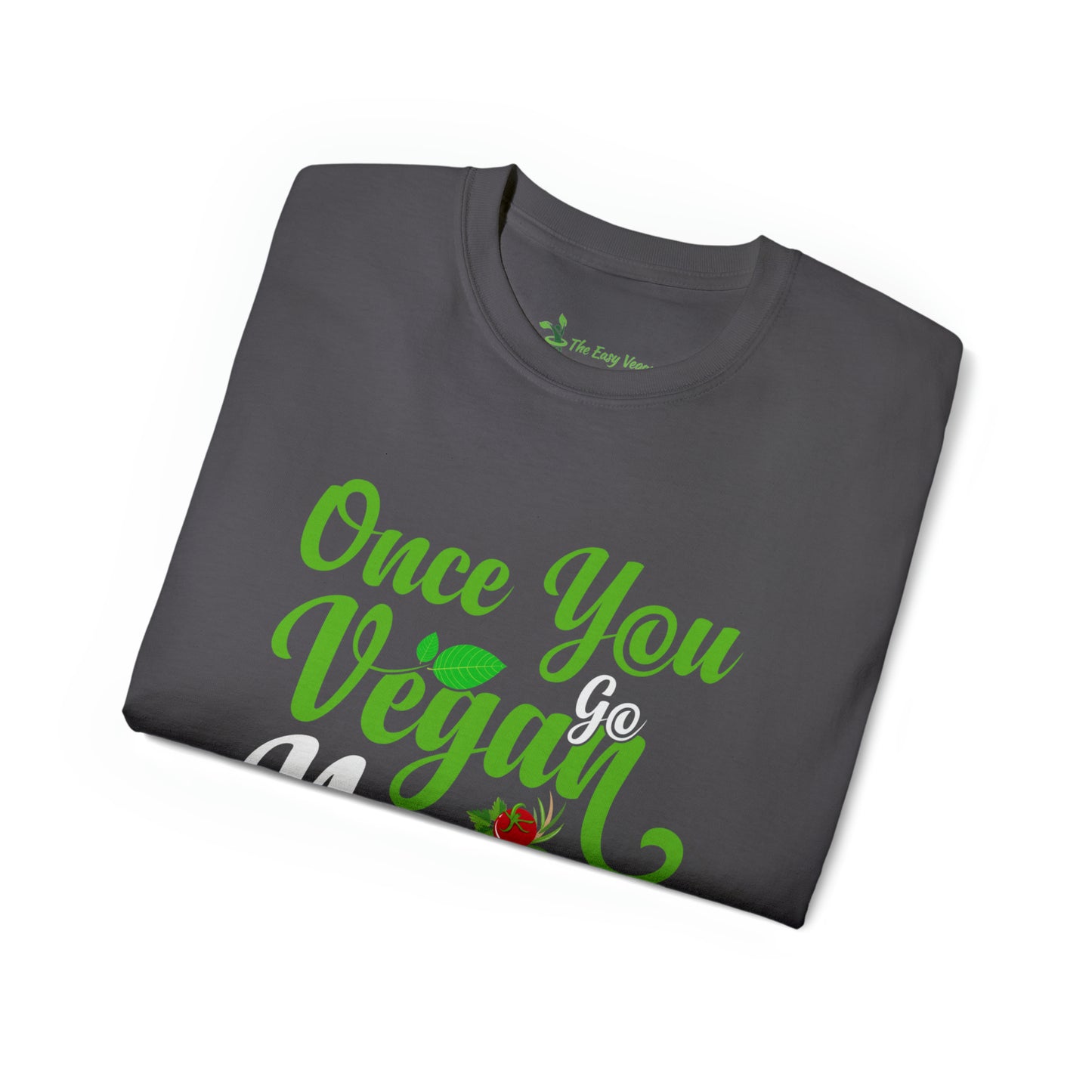Once you Go Vegan you Never Go Back - Tee