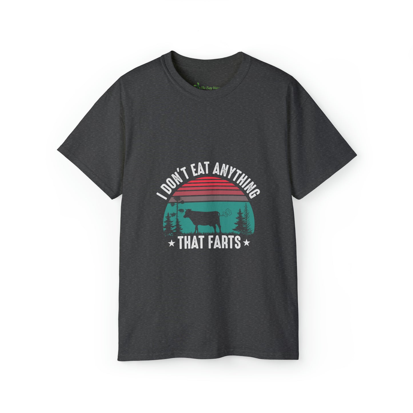 I don't eat anything that Farts -Tee