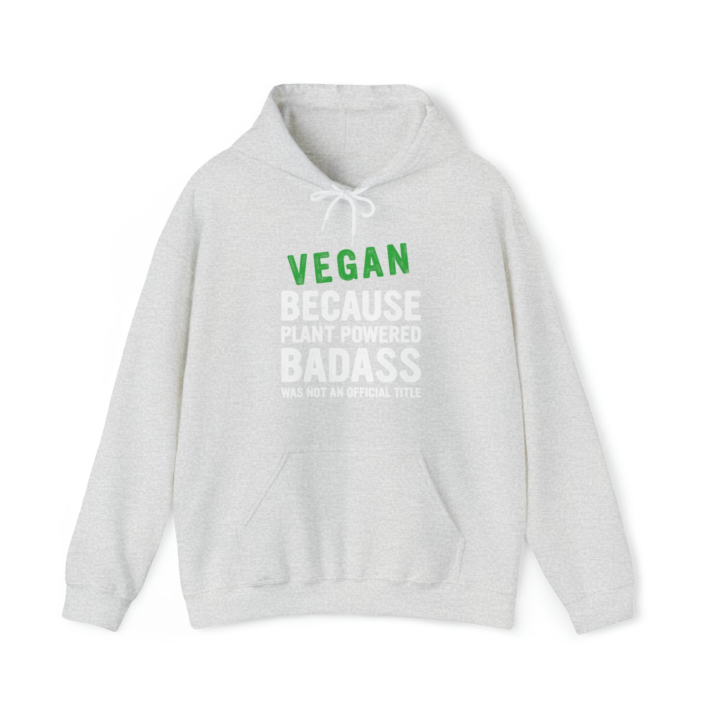 Vegan Because Plant Powered Badass was not and official title - Hoodie