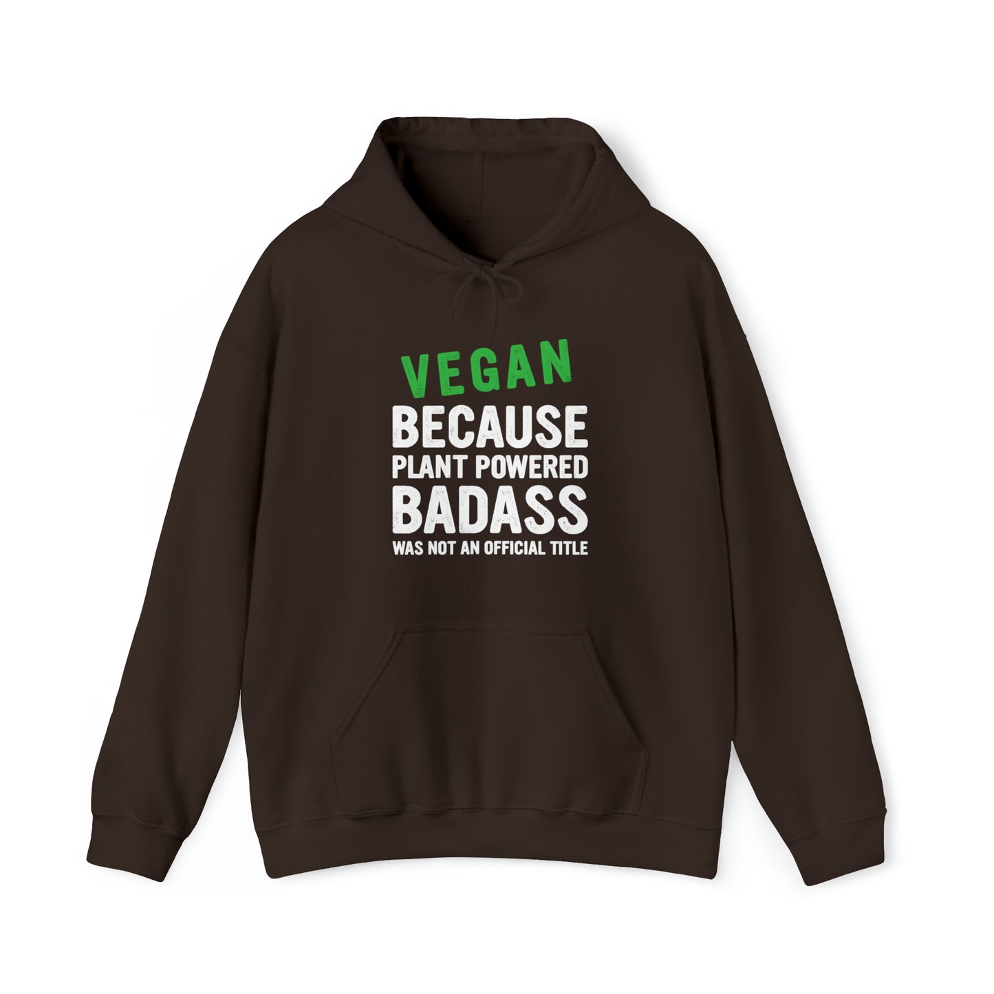 Vegan Because Plant Powered Badass was not and official title - Hoodie