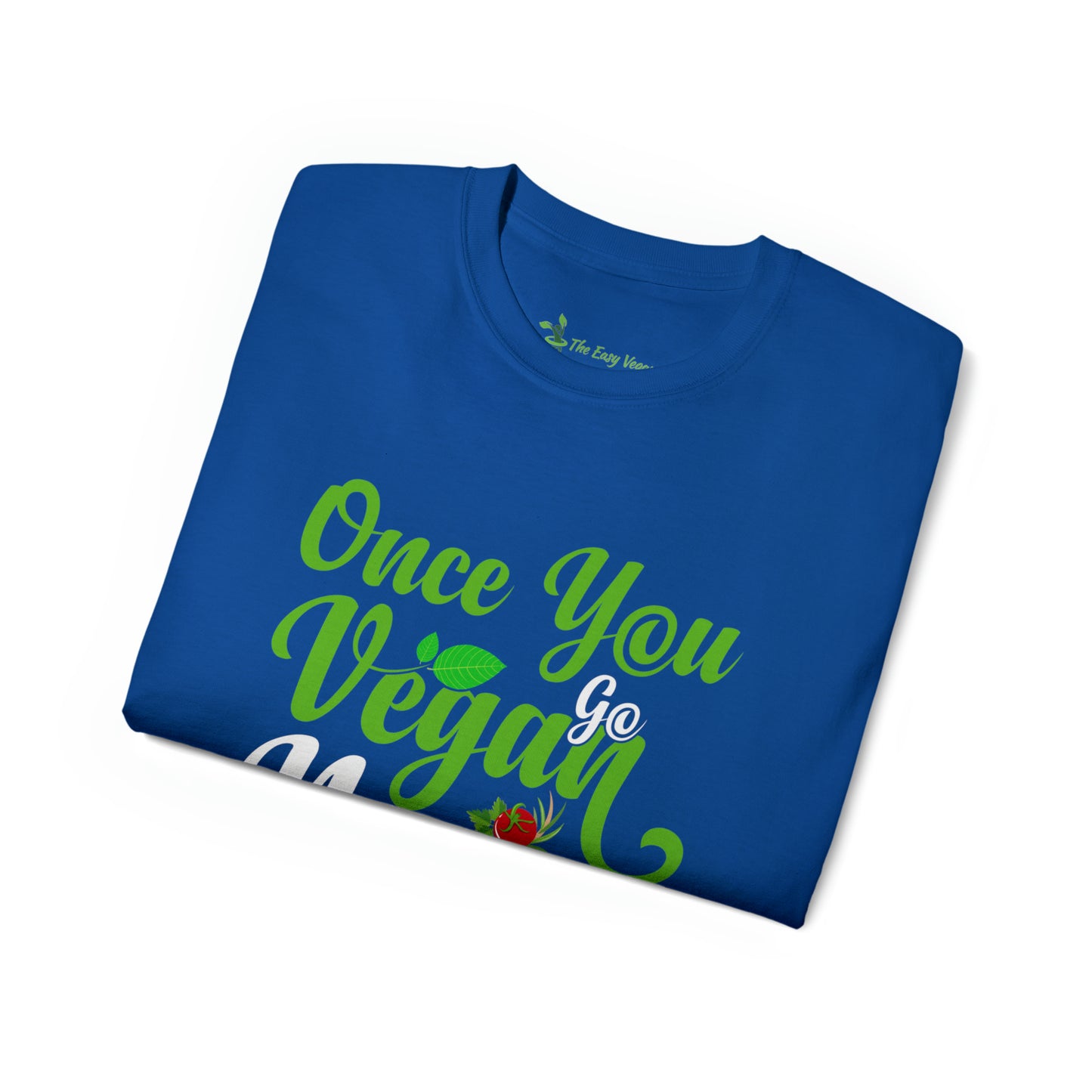 Once you Go Vegan you Never Go Back - Tee