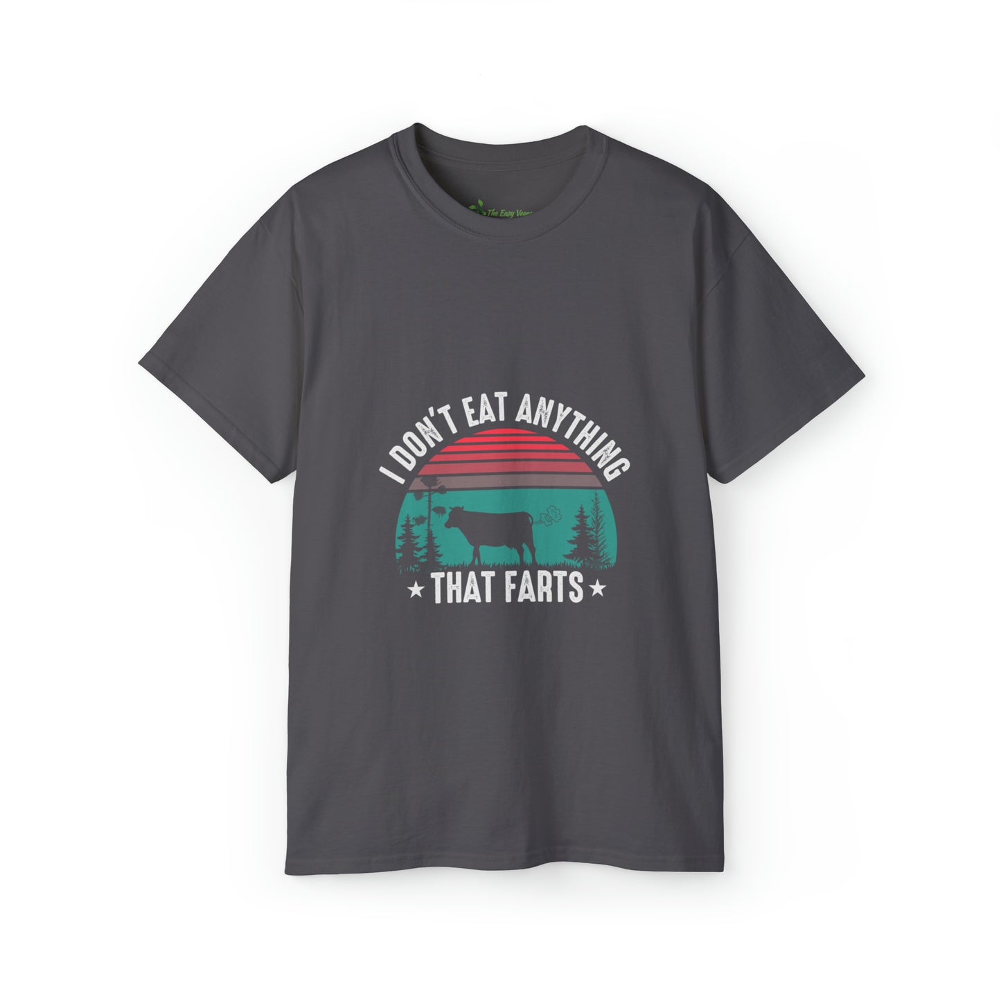 I don't eat anything that Farts -Tee