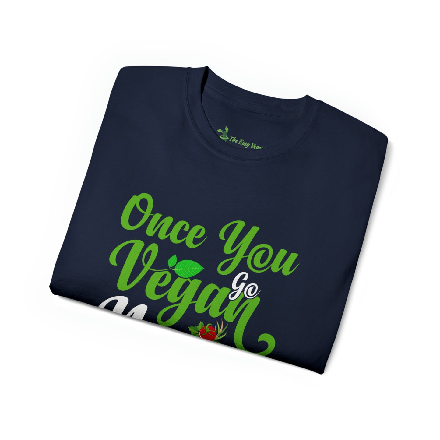 Once you Go Vegan you Never Go Back - Tee