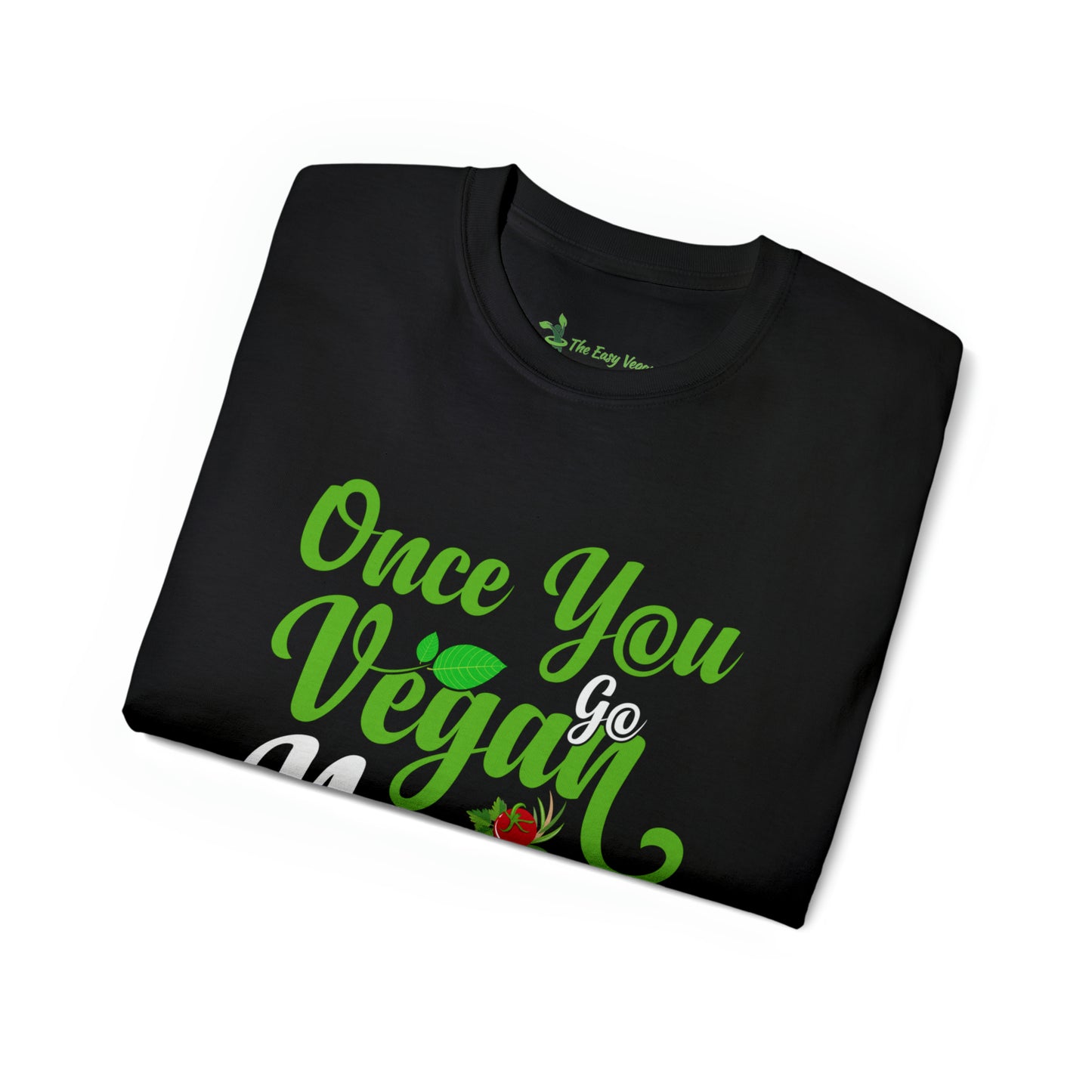 Once you Go Vegan you Never Go Back - Tee