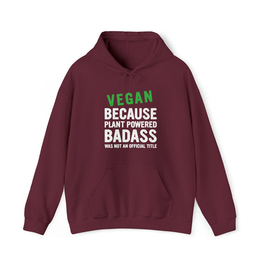 Vegan Because Plant Powered Badass was not and official title -  Hoodie