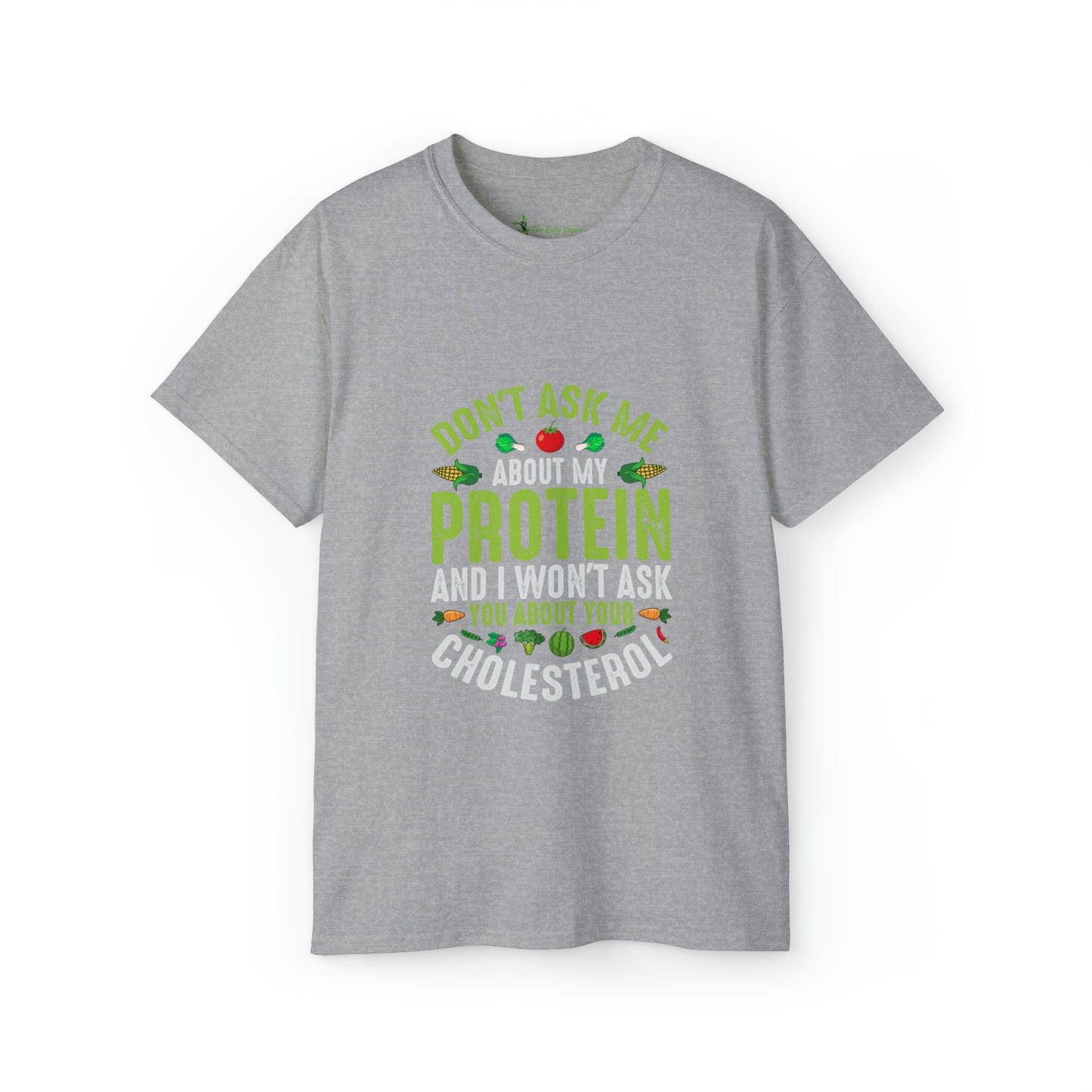 Don't ask me about Protein and I won't ask you about cholesterol - Unisex Ultra Cotton Tee