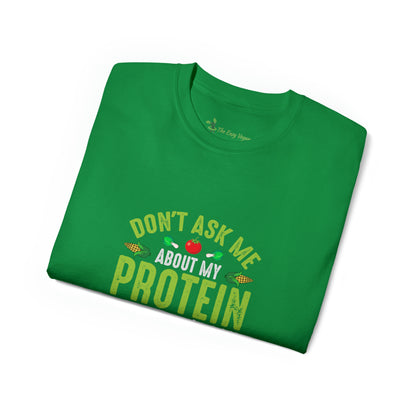 Don't ask me about Protein and I won't ask you about cholesterol - Unisex Ultra Cotton Tee