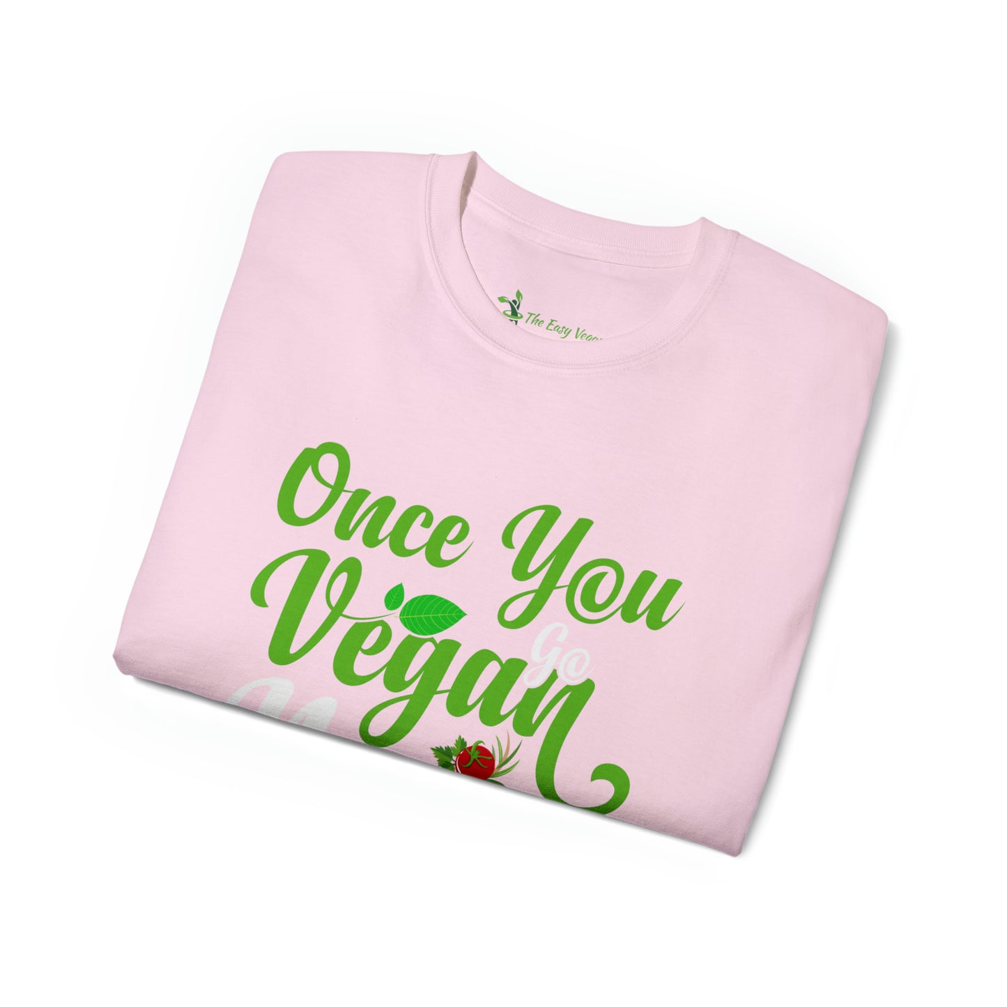 Once you Go Vegan you Never Go Back - Tee