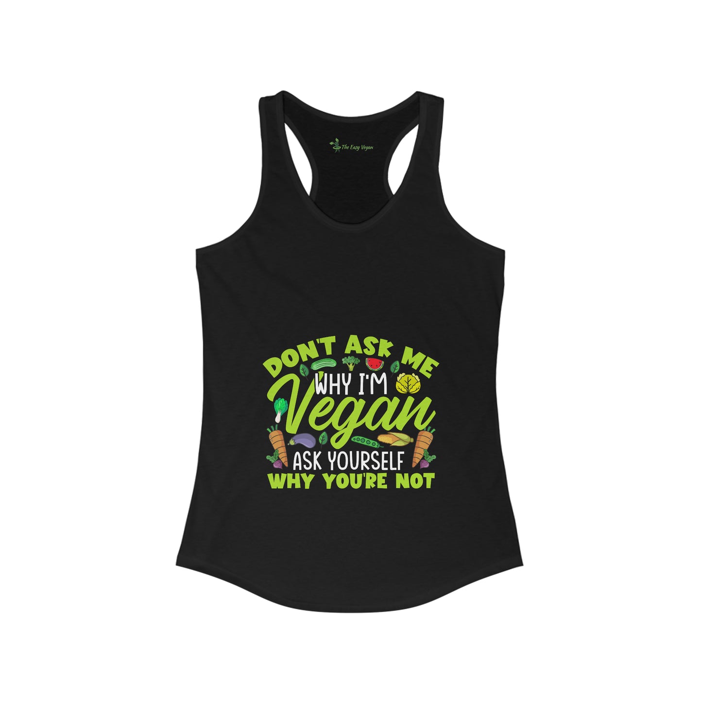 Don't Ask me Why I'm Vegan,Ask yourself why your NOT - Women's Tank