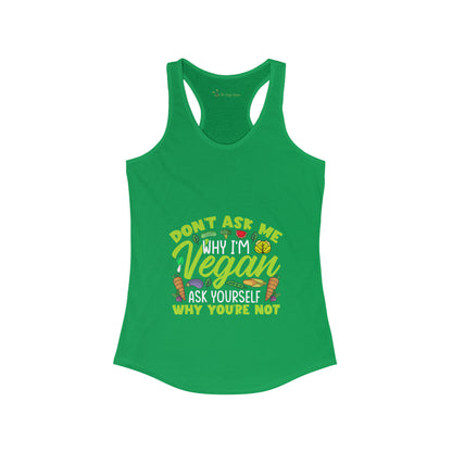 Don't Ask me Why I'm Vegan,Ask yourself why your NOT - Women's Tank