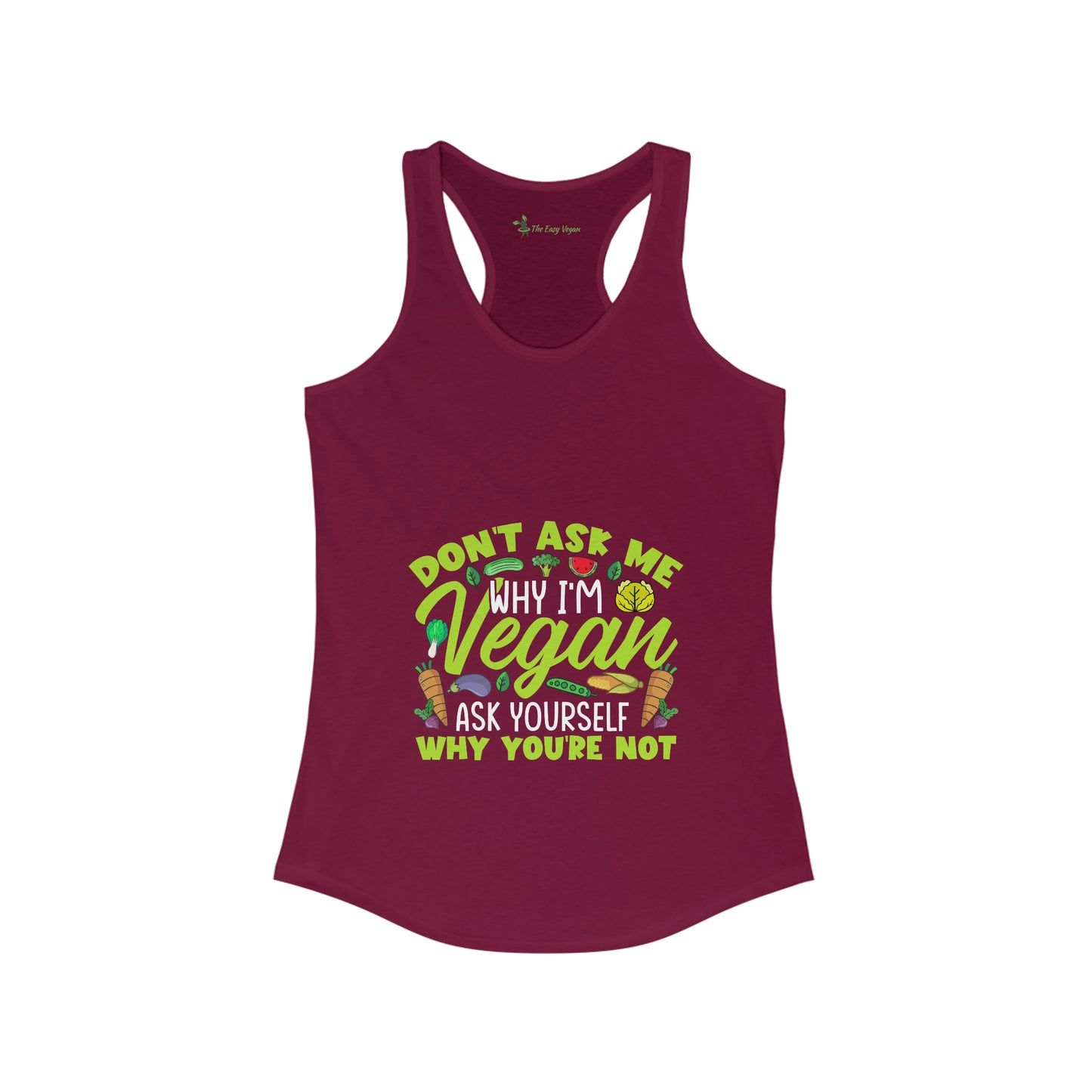 Don't Ask me Why I'm Vegan,Ask yourself why your NOT - Women's Tank